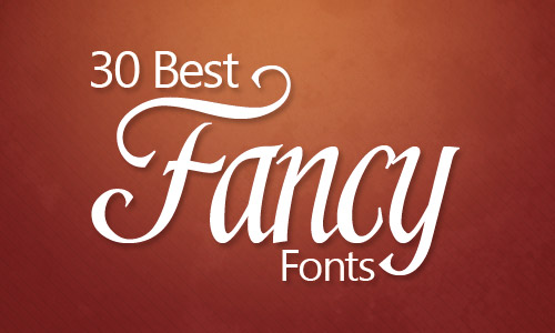 30 Best Fancy Fonts Ever